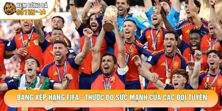 Bảng Xếp Hạng FIFA - Thước Đo Sức Mạnh Của Các Đội Tuyển