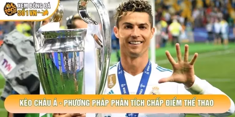 Kèo Châu Á - Phương Pháp Phân Tích Chấp Điểm Thể Thao