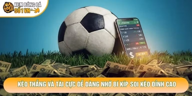 Kèo Thắng Và Tài Cực Dễ Dàng Nhờ Bí Kíp Soi Kèo Đỉnh Cao
