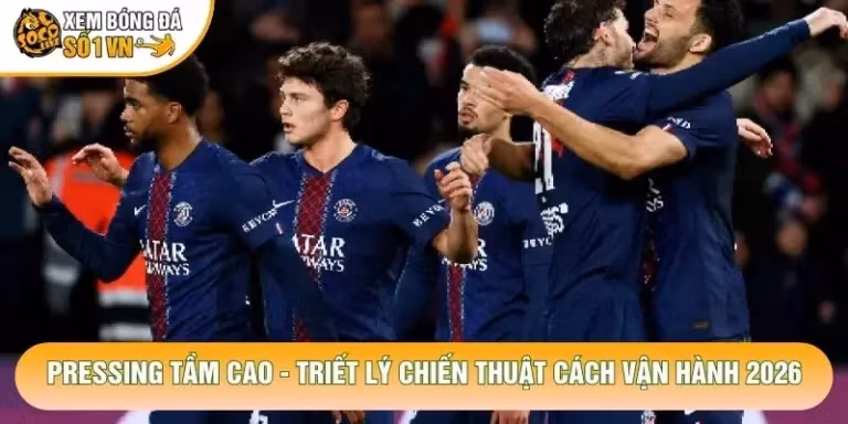 Pressing Tầm Cao - Triết Lý Chiến Thuật Cách Vận Hành 2026