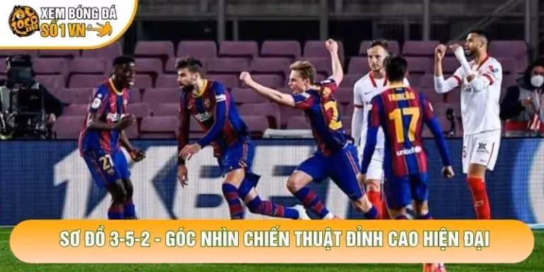 Sơ Đồ 3-5-2 - Góc Nhìn Chiến Thuật Đỉnh Cao Hiện Đại