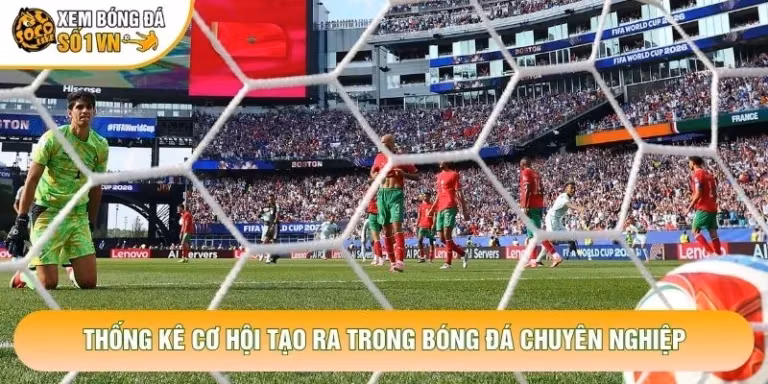 Thống Kê Cơ Hội Tạo Ra Trong Bóng Đá Chuyên Nghiệp