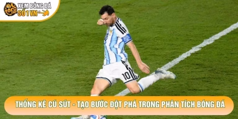 Thống Kê Cú Sút - Tạo Bước Đột Phá Trong Phân Tích Bóng Đá