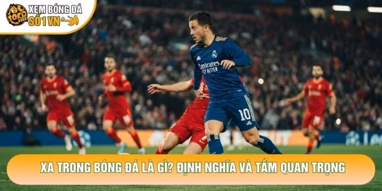 XA Trong Bóng Đá Là Gì? Định Nghĩa Và Tầm Quan Trọng
